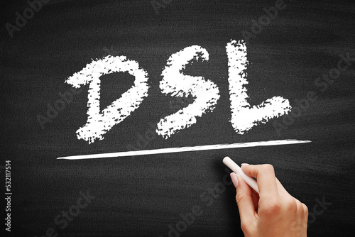 DSL Digital Subscriber Line - technology that are used to transmit digital data over telephone lines, acronym text on blackboard