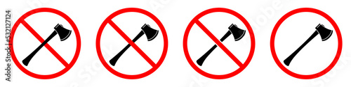 Axe ban sign. Axe is forbidden. Set of red prohibition signs of axe. Vector illustration