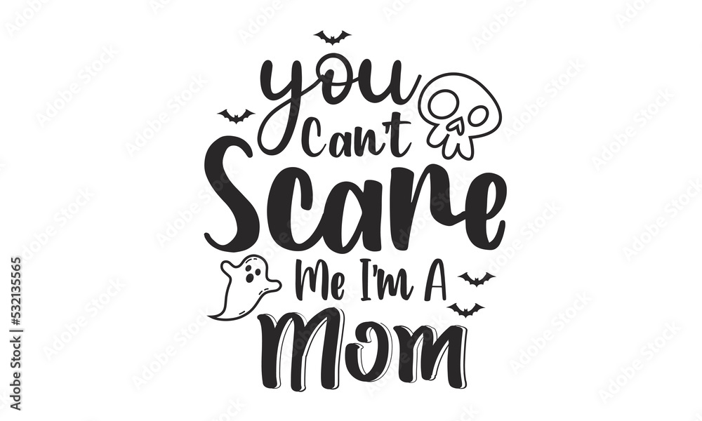 You can't scare me I'm a mom Design. You can't scare me I'm a mom Design.