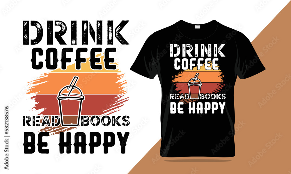 Drink coffee. Read books and be happy. Vector lettering design. Vector motivation t-shirt design Drink coffee. Read books and be happy. Vector lettering design. Vector motivation t-shirt design