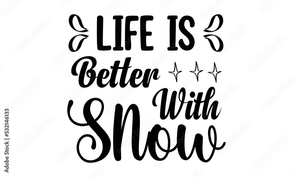 Life Is Better With Snow Design.