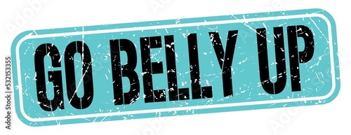 GO BELLY UP text written on blue-black stamp sign.