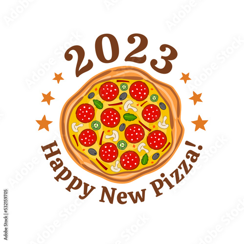 Happy New Pizza 2023. Food motivating card. Logo with hand drawn pizza. Vector illustration for for pizzeria, cafe or restaurant. 