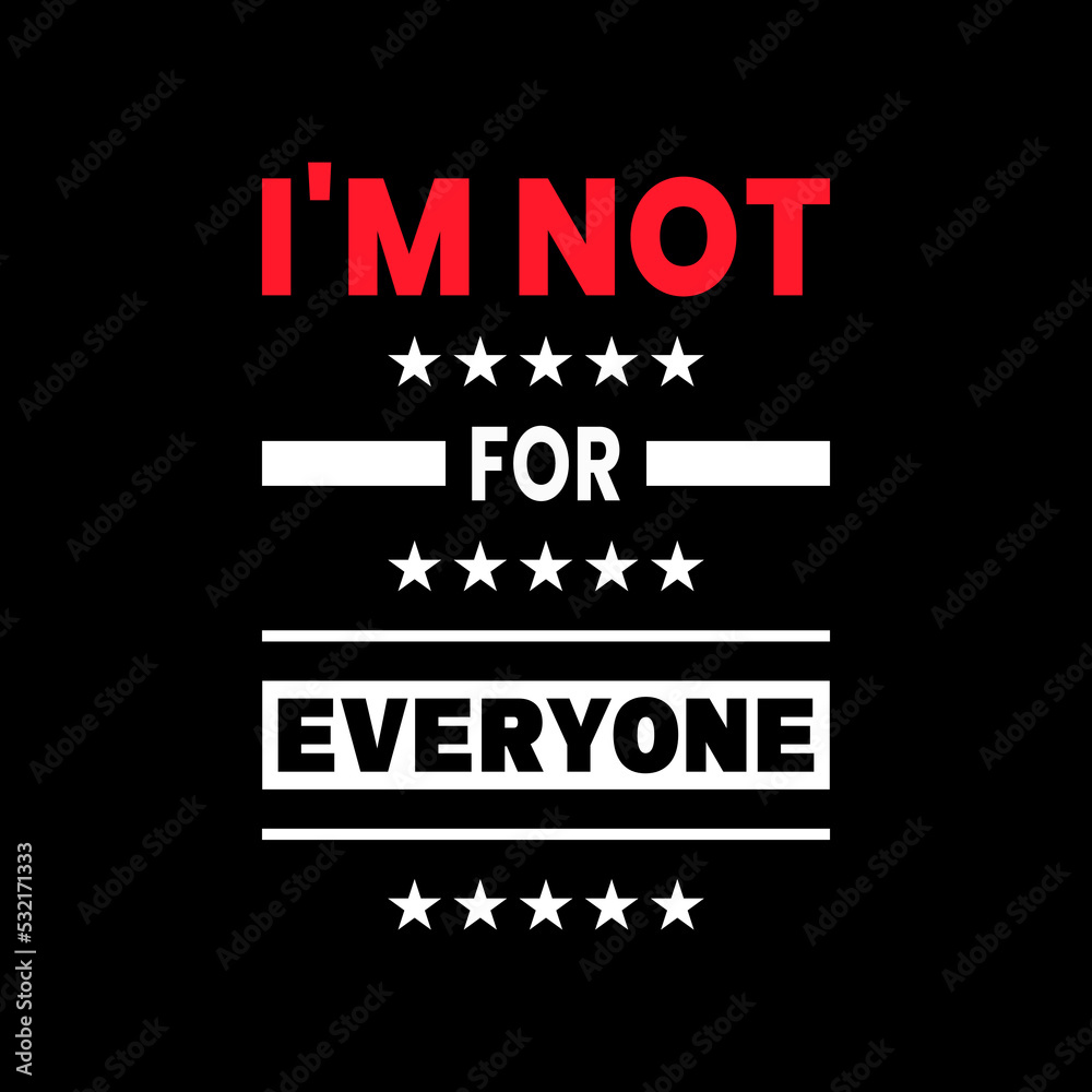 I'm not for everyone lettering, inspirational quotes vector t shirt design I'm not for everyone lettering, inspirational quotes vector t shirt design