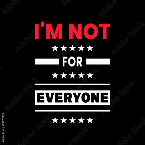 I'm not for everyone lettering, inspirational quotes vector t shirt design