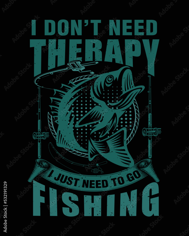 I just need to go fishing t-shirt design for fishing lovers Vector design.

