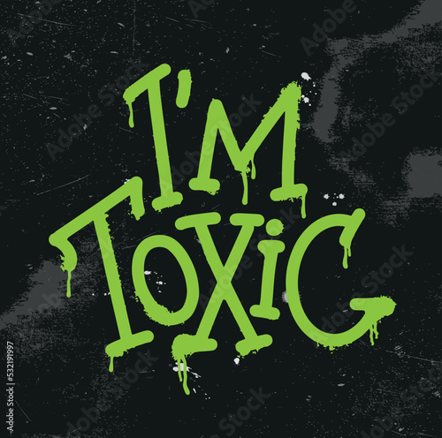 I'm toxic graffiti. T-shirt print, logo, emblem. Lettering. Hand drawn vector illustration. element for flyers, banner and posters.