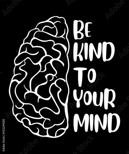 Be Kind To Your Mind Mental Health Matters Awareness Gift T-Shirt