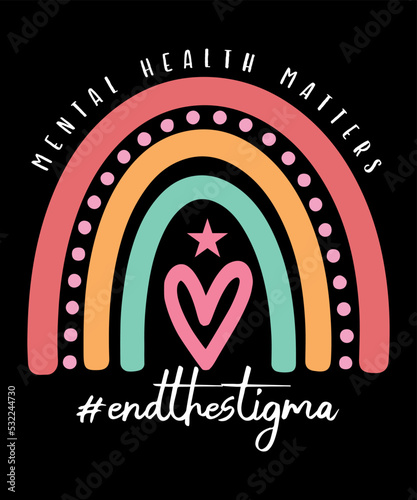 Mental Health Matters End The Stigma Mental Health Awarness Rainbow Heart Symbol Psychological Awarness Motivational Typography Design, Great for Print on Mug, Shirt, Greeting Card etc.