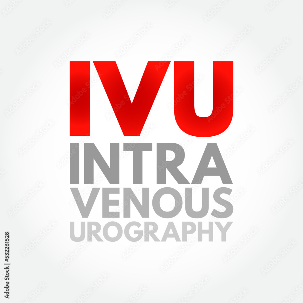 IVU intravenous urography - X-ray exam of your urinary tract, acronym text concept background IVU intravenous urography - X-ray exam of your urinary tract, acronym text concept background