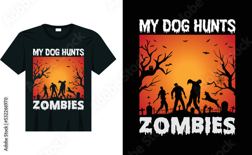 My Dog Hunts Zombies – Halloween T-shirt Design Vector Graphics Poster, and Mug Design.