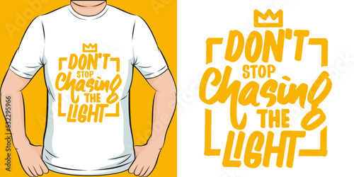 Don't Stop Chasing the Light Motivation Typography Quote T-Shirt Design.