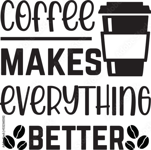 coffee makes everything better svg
