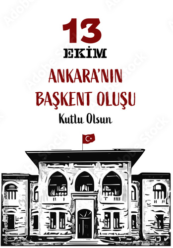 13 Ekim Ankara'nin Baskent Olusu Kutlu Olsun. Translation: Happy the day Ankara became the capital of Turkey. Vertical vector design can be used as social media post, website banner, poster.