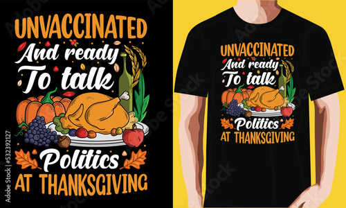 Unvaccinated and ready to talk politics at thanksgiving T-shirt Design. photo