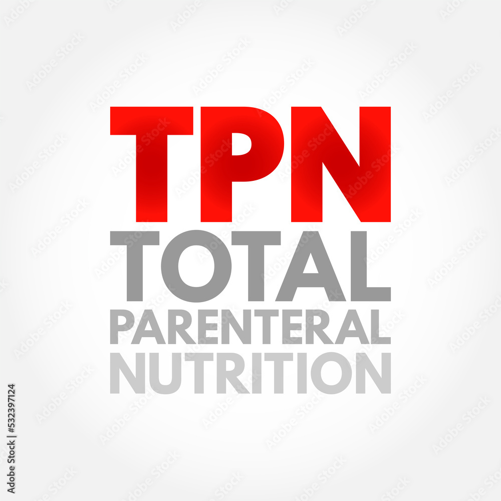 TPN Total Parenteral Nutrition - medical term for infusing a specialized form of food through a vein, acronym text concept background