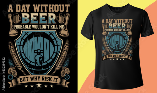a day without beer probably won’t kill me but why risk it, Craft Beer Day Special T-shirt Graphic Vector print, typography, poster, emblem, festival Design vector T-Shirt, mag, sticker, etc.