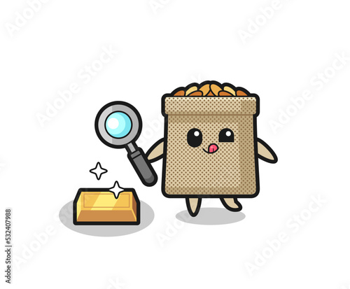 wheat sack character is checking the authenticity of the gold bullion