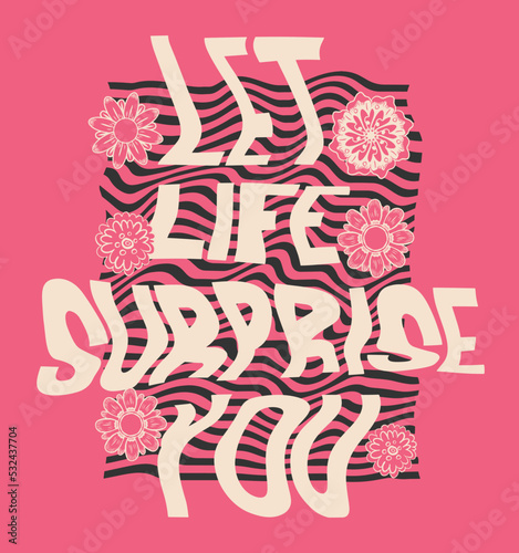 let life surprise you.T shirt graphic design with sun and flowers. 