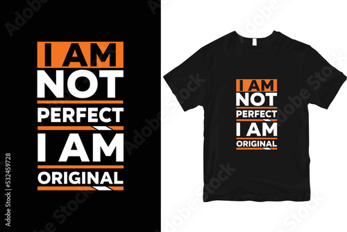 I am not  perfect i am original stylish and  perfect typography t shirt Design