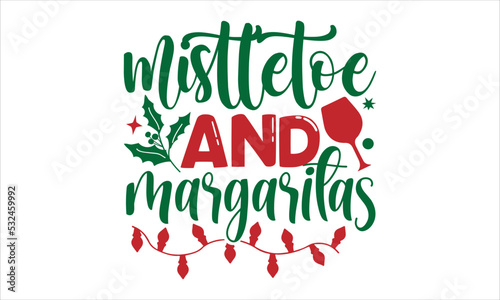 mistletoe and margaritas- Christmas T-shirt Design, SVG Designs Bundle, cut files, handwritten phrase calligraphic design, funny eps files, svg cricut