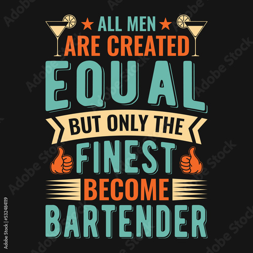 All men are created equal but only the finest become bartender - Bartender quotes t shirt  poster  typographic slogan design vector