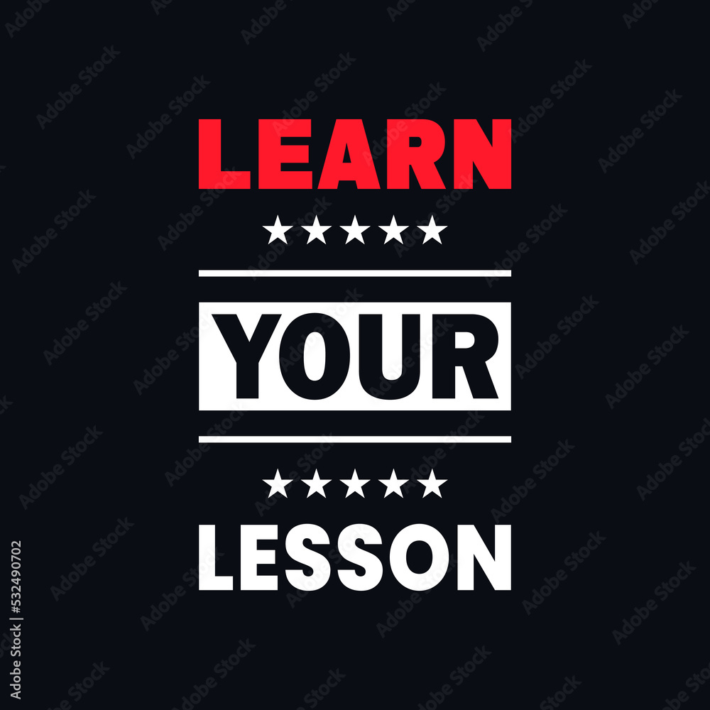Learn your lesson inspirational quotes t shirt design