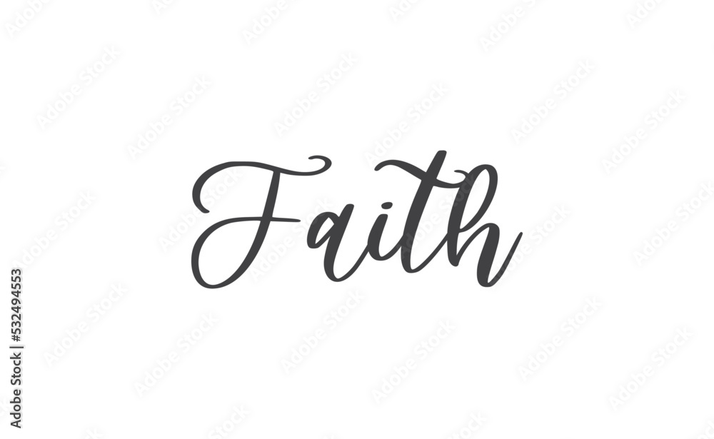 Faith lettering sign. Calligraphic handwritten message.