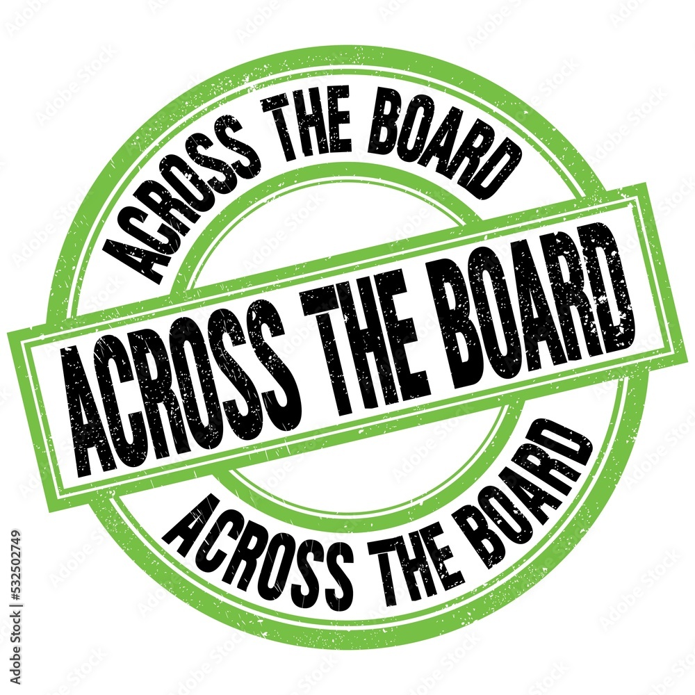 ACROSS THE BOARD text on green-black round stamp sign ACROSS THE BOARD text on green-black round stamp sign