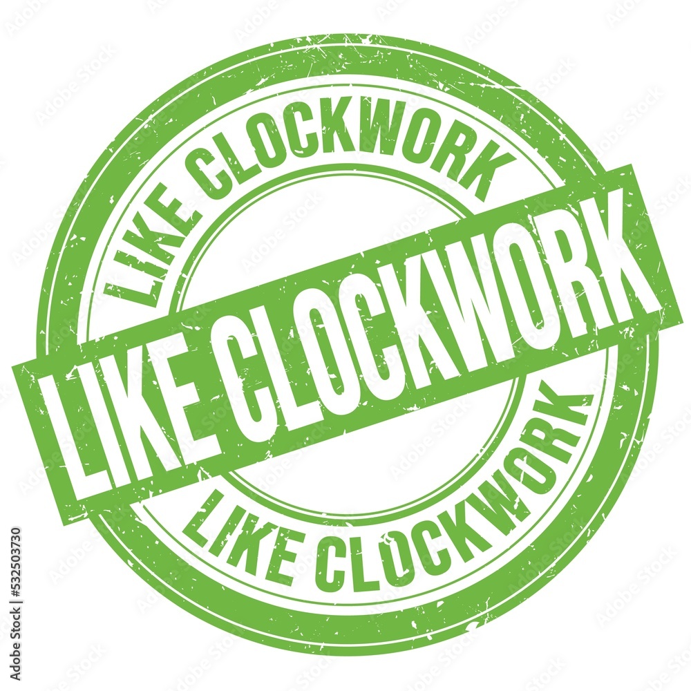 LIKE CLOCKWORK text written on green round stamp sign LIKE CLOCKWORK text written on green round stamp sign