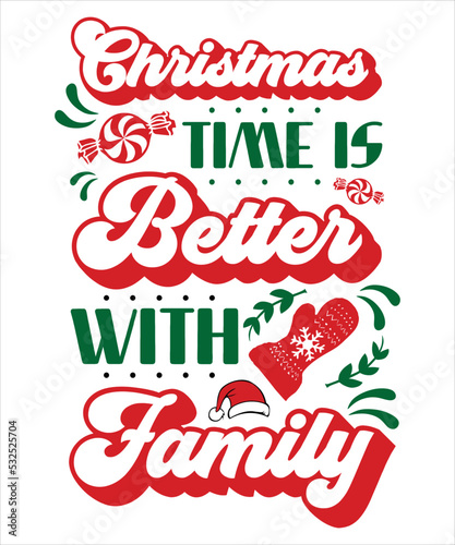 Christmas time is better with family Merry Christmas shirt print template  funny Xmas shirt design  Santa Claus funny quotes typography design