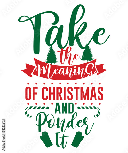 Take the meaning of Christmas and ponder it Merry Christmas shirt print template, funny Xmas shirt design, Santa Claus funny quotes typography design