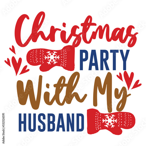 Fotografiet Christmas party with my husband Merry Christmas shirt print template, funny Xmas