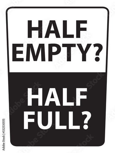 Cup Half Full or Half Empty