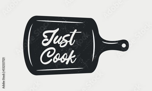Just Cook lettering on kitchen board. Cooking poster with kitchen board and grunge texture. Trendy retro design for Culinary school, food studio, cooking classes. Vector illustration