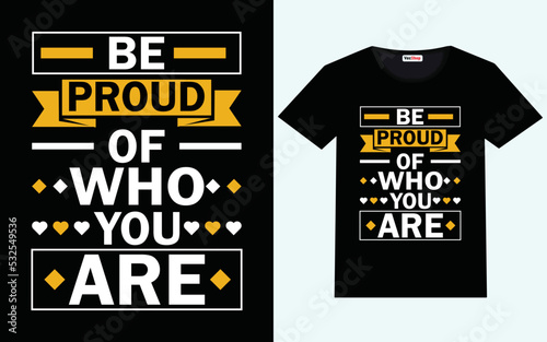 Be proud of who you are modern motivational quotes t shirt design