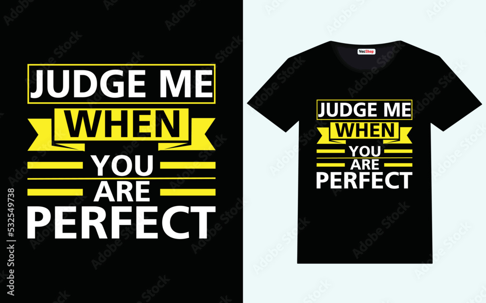 Judge me when you are perfect modern motivational quotes t shirt design