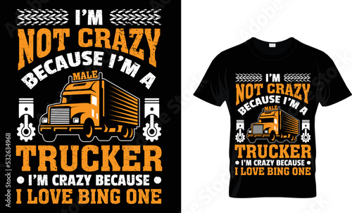 i'm not crazy because i'm a trucker i'm crazy because i love bing one. 