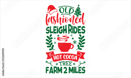 Old Fashioned Sleigh Rides Hot Cocoa Tree Farm 2 Miles - Christmas T shirt Design, Hand drawn vintage illustration with hand-lettering and decoration elements, Cut Files for Cricut Svg, Digital Downlo
