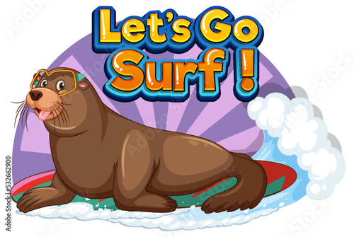 Sea lion cartoon character with lets go surf word