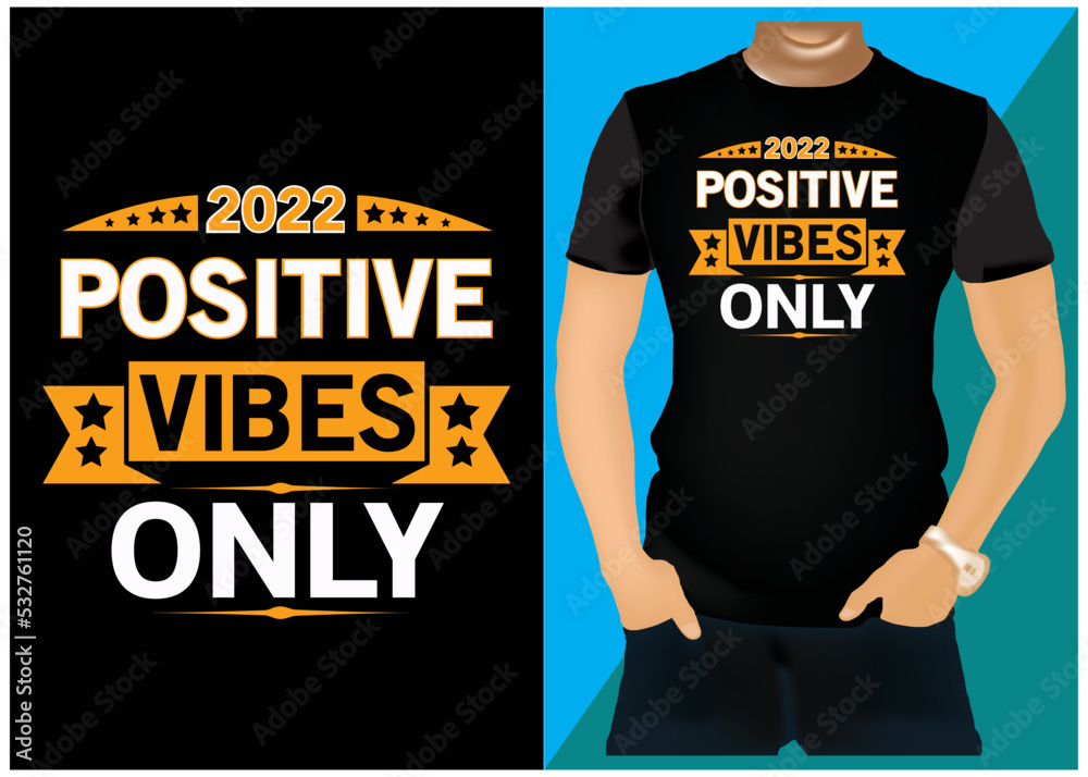 Creative Positive Vibes only 2022 T-Shirt design Creative Positive Vibes only 2022 T-Shirt design
