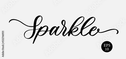Sparkle. Cute elegant motivational calligraphy.