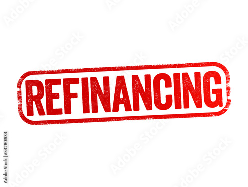 Refinancing is the replacement of an existing debt obligation with another debt obligation under a different term and interest rate, text stamp concept background