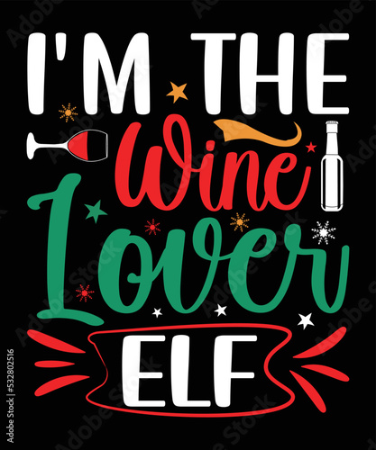 I'm The Wine Lover Elf, Happy Christmas Day Gift. Christmas merchandise designs. t shirt designs for ugly sweater x mas party.