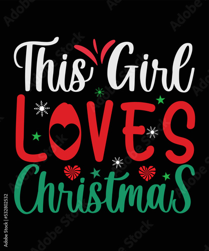 This Girl Loves Christmas, Happy Christmas Day Gift. Christmas merchandise designs. t shirt designs for ugly sweater x mas party.