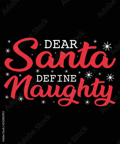 Dear Santa, Define Naughty, Happy Christmas Day Gift. Christmas merchandise designs. t shirt designs for ugly sweater x mas party.