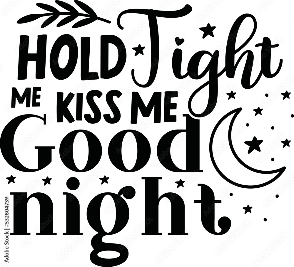 Fototapeta premium hold me tight kiss me good night svg,baby svg,baby,baby svg bundle,baby craft design,new born svg,baby sublimation design,sublimation,svg,bundle,dxf,png,vector,cricut,design,sayings,quotes,baby q