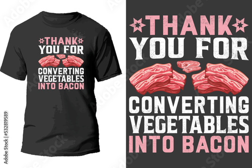 Thank you for converting vegetables into bacon t shirt design.