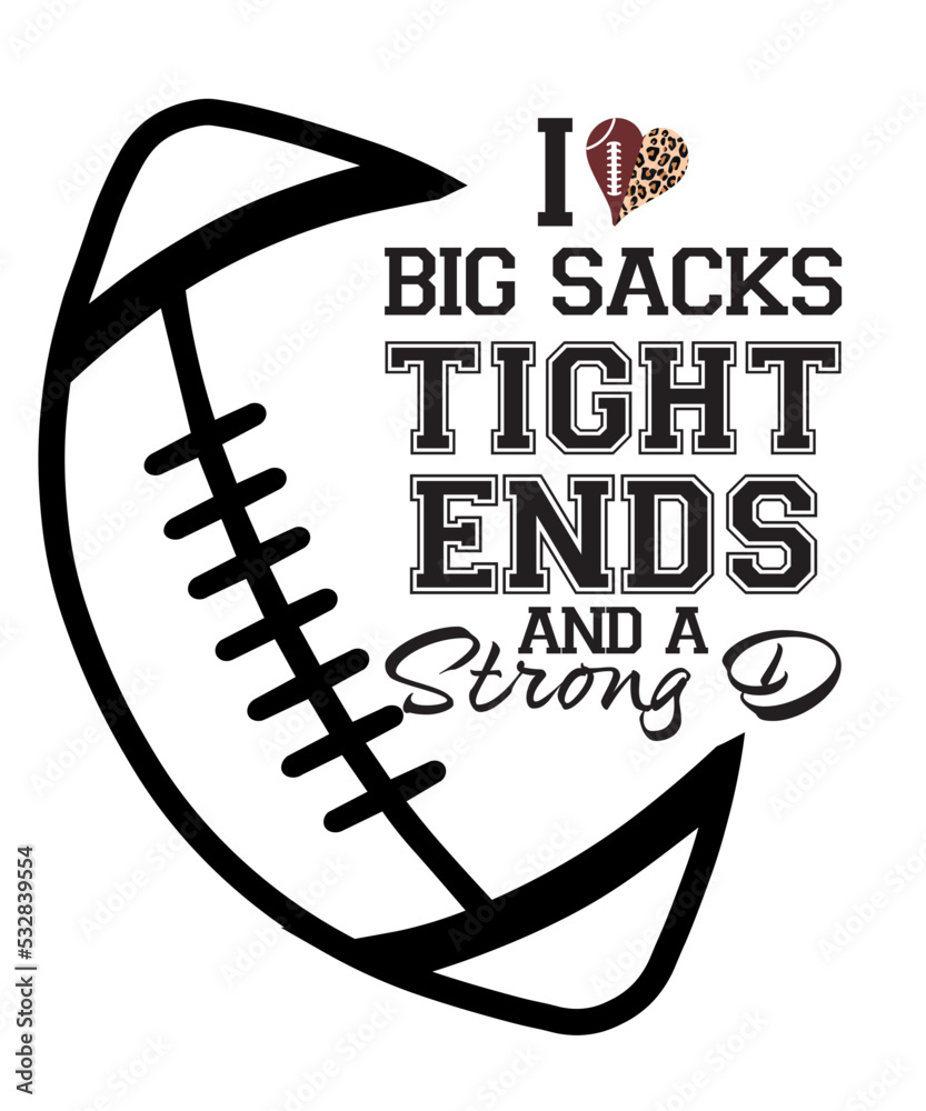 I Love Big Sacks Tight Ends and A Strong D Funny Football Svg Png Digital Download football