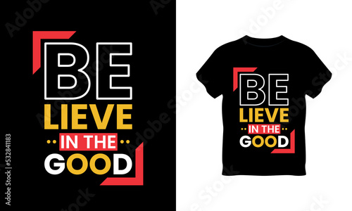 believe in the good typography t shirt design, believe in the good typography, believe in the good t shirt design